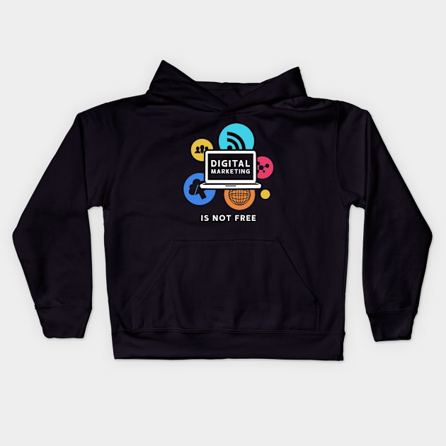 Digital Marketing Is Not Free Kids Hoodie by Nithish-Arts